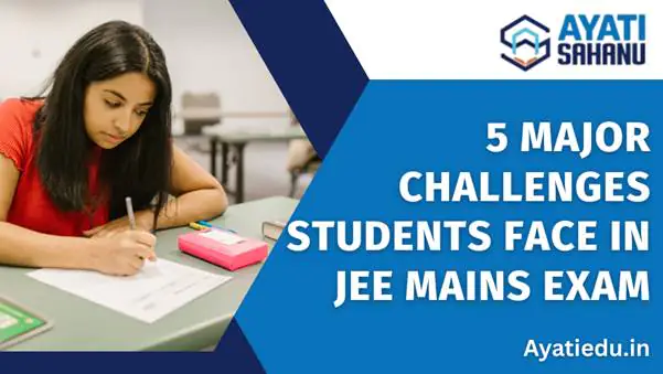 5 Major Challenges Students Face in JEE Mains Exam