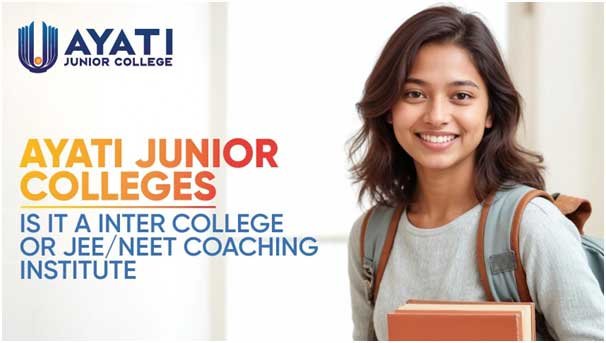 Ayati Junior Colleges: is it a inter college or JEE/NEET Coaching Institute
